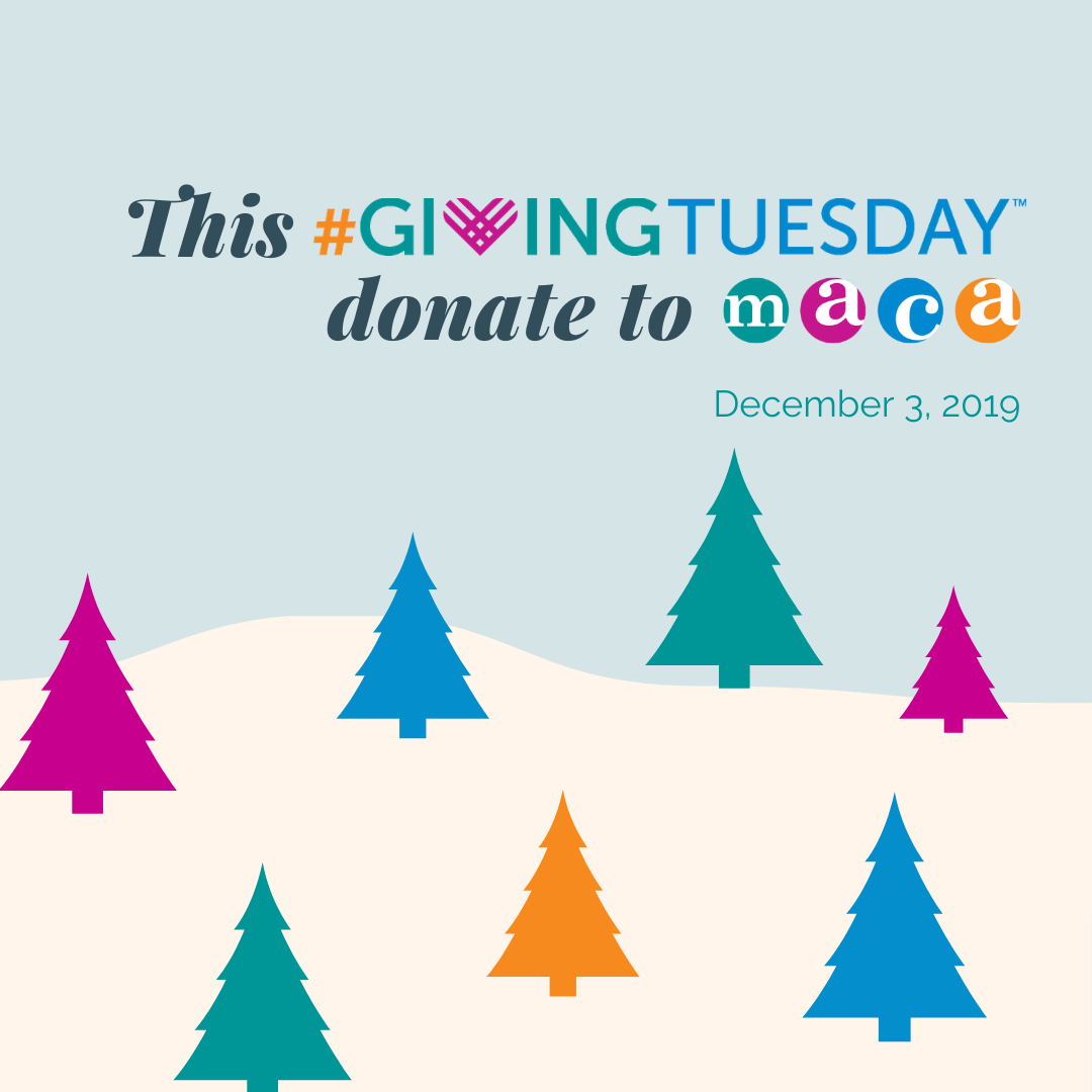 Colorful Christmas trees on snowy hills with the text: This #GivingTuesday donate to maca December 3, 2019 on a light blue background.